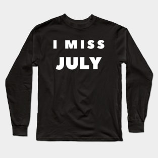 I MISS JULY Long Sleeve T-Shirt